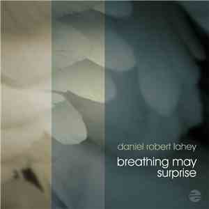 Daniel Robert Lahey - Breathing May Surprise