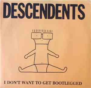 Descendents - I Don't Want To Get Bootlegged