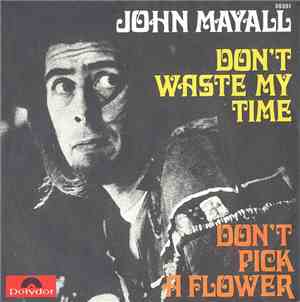 John Mayall - Don't Waste My Time / Don't Pick A Flower