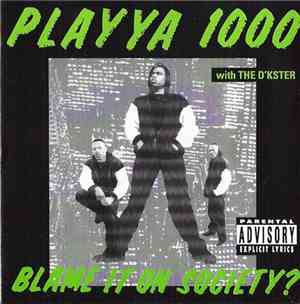 Playya 1000 With The D'kster - Blame It On Society?
