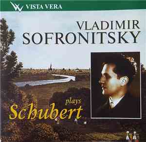 Schubert, Vladimir Sofronitsky - Vladimir Sofronitsky Plays Schubert