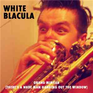 White Blacula - Orang Minyak (There's A Nude Man Hanging Out The Window)