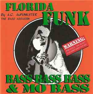 A.C. AuFunkster - Florida Funk - Bass Bass Bass & Mo Bass