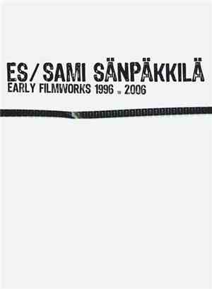 Es / Sami Sänpäkkilä - Early Filmworks 1996 To 2006