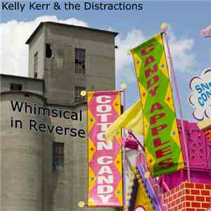 Kelly Kerr and the Distractions - Whimsical In Reverse