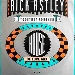 Rick Astley - Together Forever (House Of Love Mix)