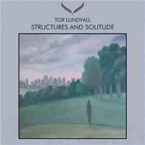 Tor Lundvall - Structures And Solitude