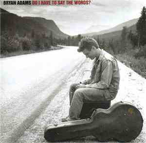 Bryan Adams - Do I Have To Say The Words?