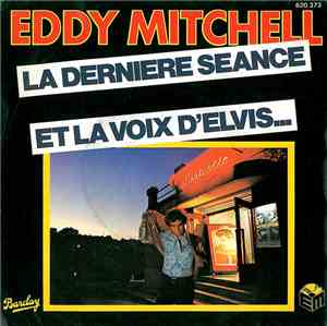 Eddy Mitchell - La Dernière Séance / Et La Voix D'Elvis...