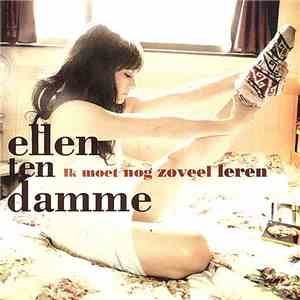 Ellen ten Damme - Ik Moet Nog Zoveel Leren