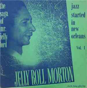 Jelly Roll Morton - The Saga Of Mr. Jelly Lord - Vol. I (Jazz Started In Ne ...