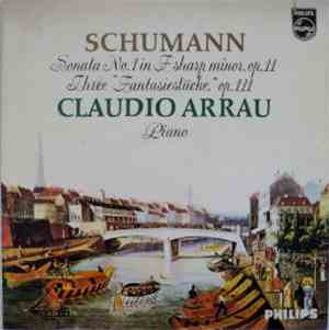 Schumann - Claudio Arrau - Sonata No. 1 In F Sharp Minor, Op. 11 / Three 