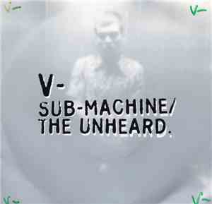 V  - Sub-Machine / The Unheard