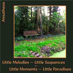 Ansatheus - Little Melodies ~ Little Sequences ~ Little Moments ~ Little Pa ...