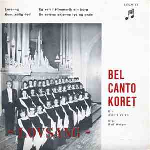 Bel Canto-Koret ,Dirigent: Sverre Valen Orgel: Rolf Holger - Lovsang