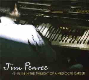 Jim Pearce - I'm In The Twilight Of A Mediocre Career