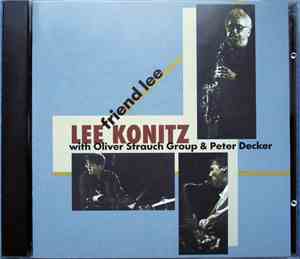 Lee Konitz With  The Oliver Strauch Group And Peter Decker  - Friend Lee