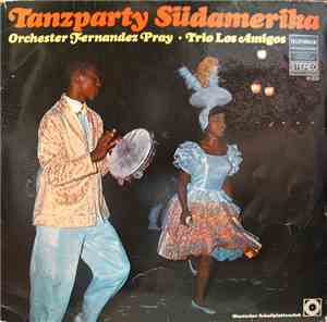 Orchester Fernandez Pray • Trio Los Amigos - Tanzparty Südamerika