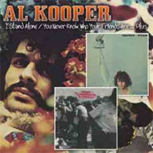 Al Kooper - I Stand Alone & You Never Know You Your Friends Are...Plus
