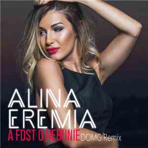 Alina Eremia  - A Fost O Nebunie (DOMG Remix)