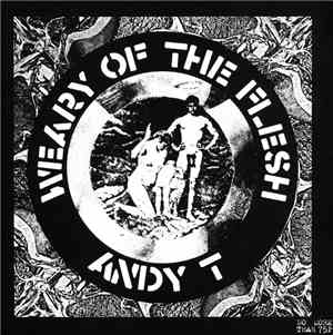 Andy T - Weary Of The Flesh