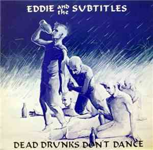 Eddie And The Subtitles - Dead Drunks Don't Dance