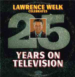 Lawrence Welk - Lawrence Welk Celebrates 25 Years On Television