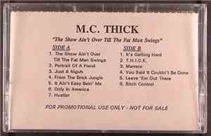 M.C. Thick - The Show Ain't Over Till The Fat Man Swings