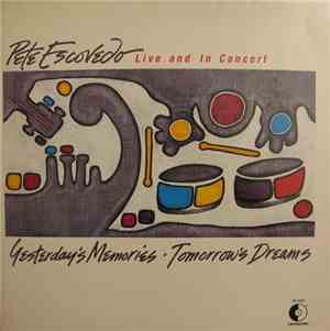 Pete Escovedo - Yesterday's Memories Tomorrow's Dreams / Live And In Concer ...