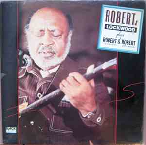 Robert Jr. Lockwood - Robert Jr. Lockwood Plays Robert (Johnson) & Robert ( ...