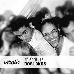 Dos Lokos - Erratic Podcast 18