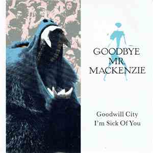 Goodbye Mr. Mackenzie - Goodwill City / I'm Sick Of You