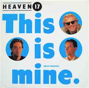 Heaven 17 - This Is Mine (Remix Versions)