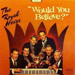 The Royal Heirs - Would You Believe?