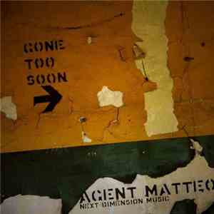 Agent Matteo - Gone Too Soon