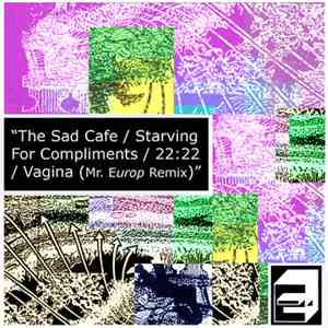 Europ Europ - The Sad Cafe / Starving For Compliments / 22​:​22 / Vagina (M ...