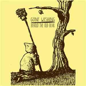 Gone Wishing / Behold, The Old Bear - Gone Wishing/Behold, The Old Split Be ...