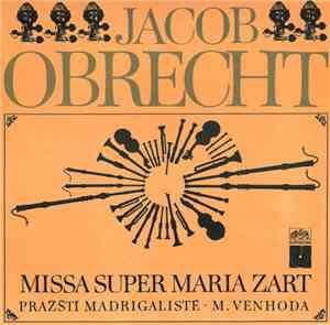 Jacob Obrecht - Pražští Madrigalisté · M. Venhoda - Missa Super Maria Zart