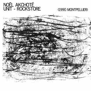 Noël Akchoté - Unit Rockstore (Montpellier 1990)