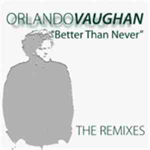 Orlando Vaughan - Better Than Never (The Remixes)