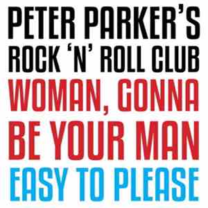 Peter Parker's Rock n Roll Club - Woman, Gonna Be Your Man / Easy To Please