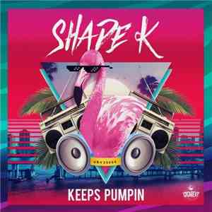 Shade K - Keeps Pumpin