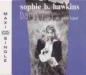Sophie B. Hawkins - Damn I Wish I Was Your Lover