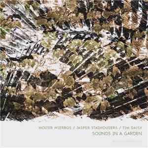 Wolter Wierbos / Jasper Stadhouders / Tim Daisy - Sounds In A Garden