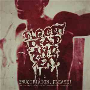 Bloody Dead And Sexy - Crucifixion Please! (An Incomplete Guide To Psychede ...