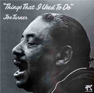 Joe Turner - Things That I Used To Do