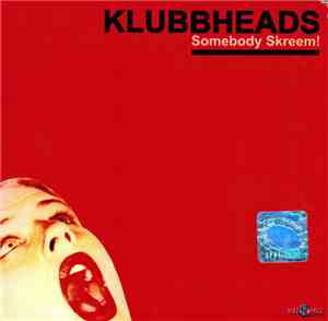 Klubbheads - Somebody Skreem!