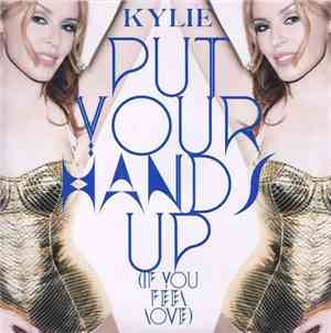 Kylie - Put Your Hands Up (If You Feel Love) (Remixes)