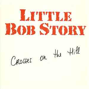 Little Bob Story - Crosses On The Hill