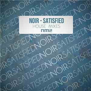 Noir - Satisfied (House Mixes)